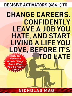 cover image of Decisive Activators (684 +) to Change Careers, Confidently Leave a Job You Hate, and Start Living a Life You Love, Before It's Too Late